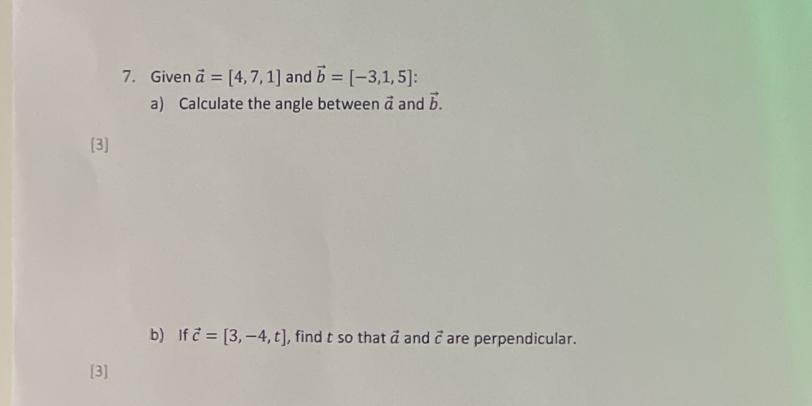  7. Given a = [4, 7, 1] and b = [-3,1,