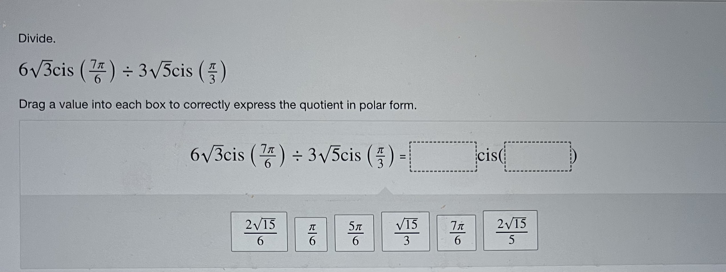 each box to correctly express the quotient in polar form. 613cis 1x