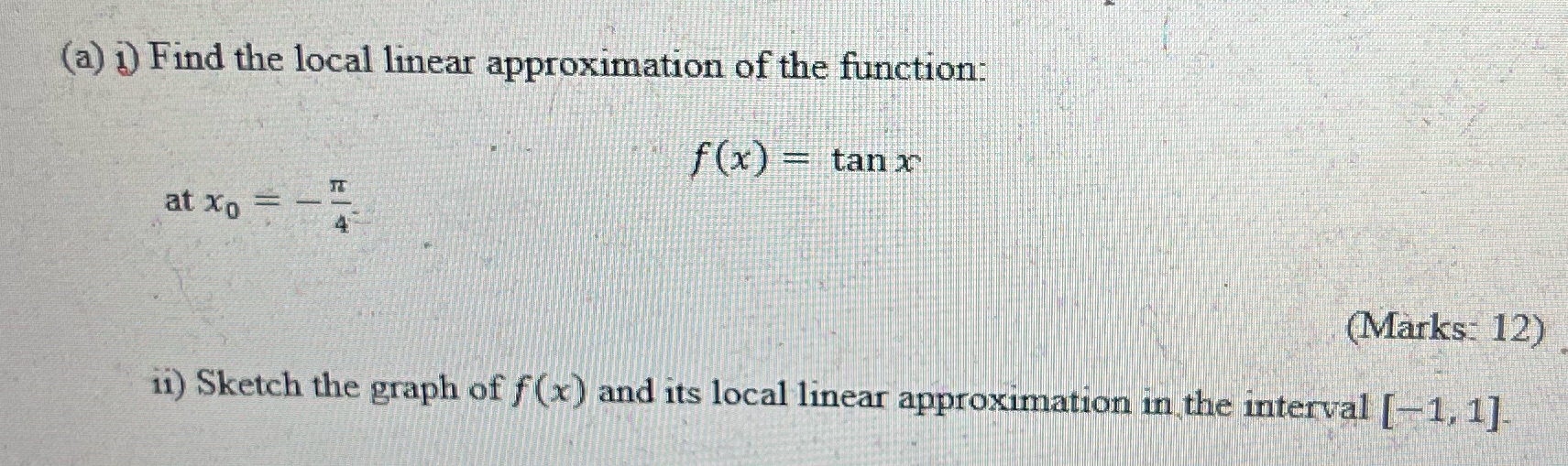 (a) i) Find the local linear approximation of the function: f(x)
