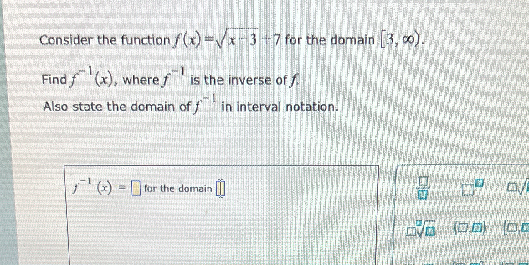  Consider the function f (x) = \\/x-3 + 7 for the