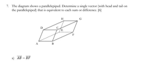  7. The diagram shows a parallelepiped. Determine a single vector (with