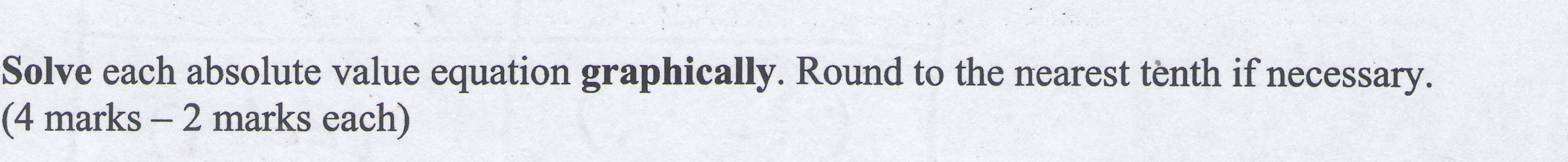 Solve each absolute value equation graphically. Round to the nearest tenth if