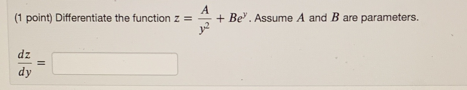 (1 point) Differentiate the function z = dz dy + Bey. Assume