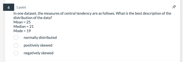that apply. If mean > median = mode in a dataset, the