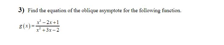 3) Find the equation of the oblique asymptote for the follouing function.