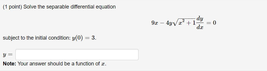 (1 point} Solve the separable differential equation :1 9:: 4W3? +