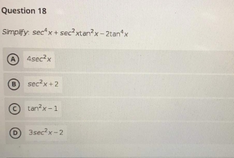  pls help this is rush thanks Question 18 Simplify: sec* x