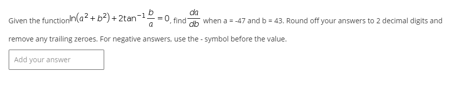 oh when a = -47 and b = 43. Round off your