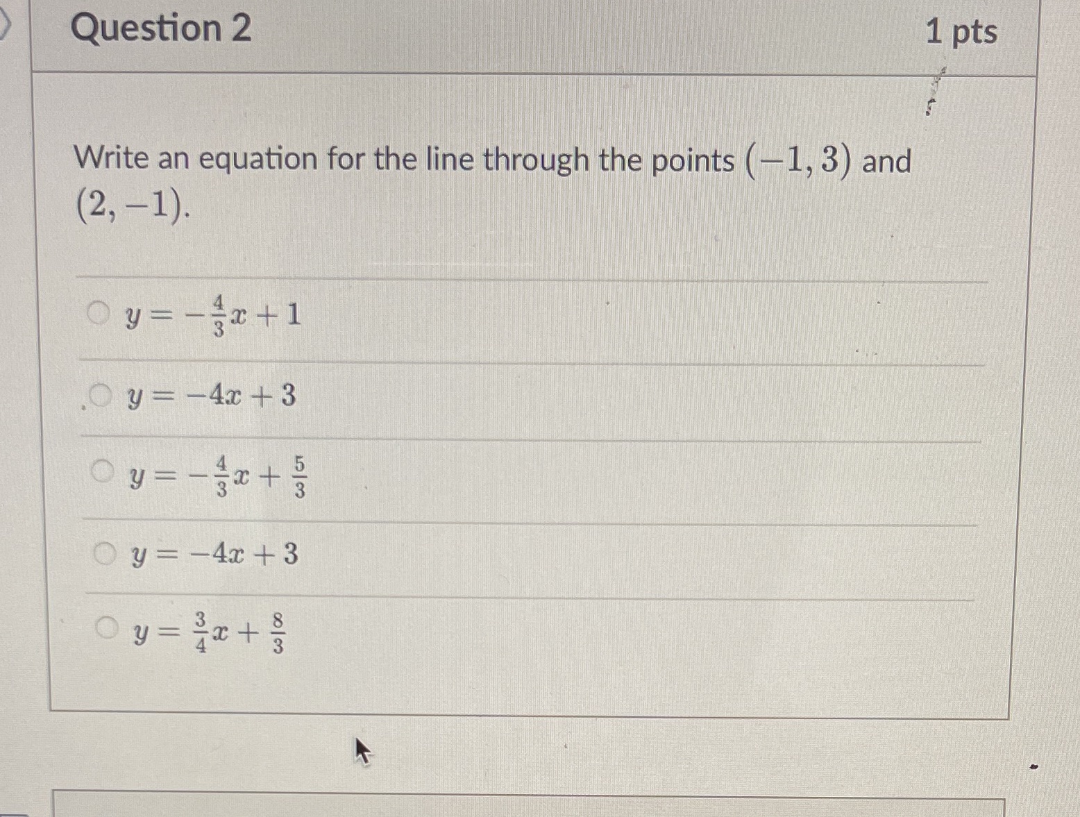Question 2 1 pts Write an equation for the line through