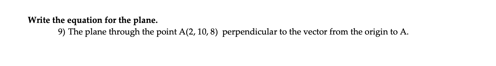 Write the equation for the plane. 9) The plane through the