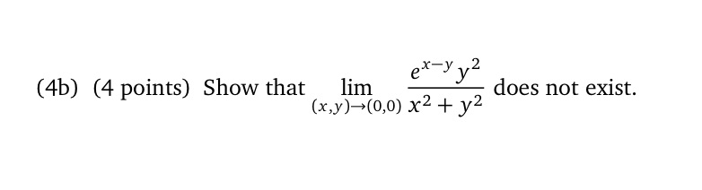 ex yy2 (4b) (4 points) Show that lim does not exist. 12