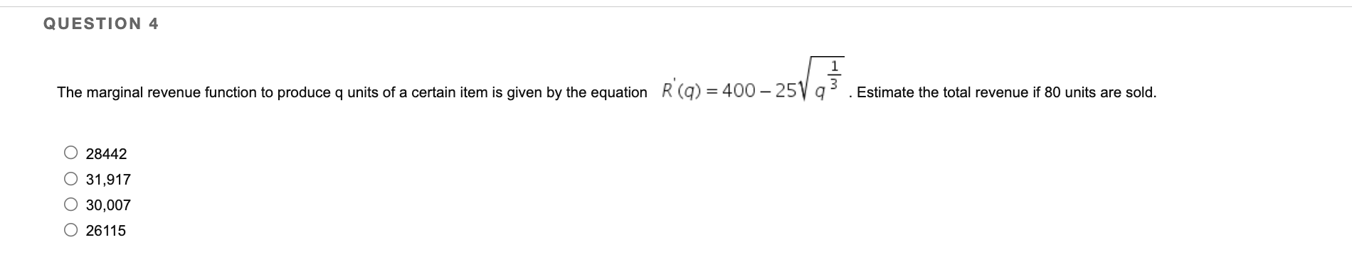  QUESTION 4 W / H The marginal revenue function to produce