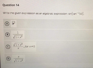 expression as an algebraic expression: sin[tan - 1(x)]. A B 1+ x