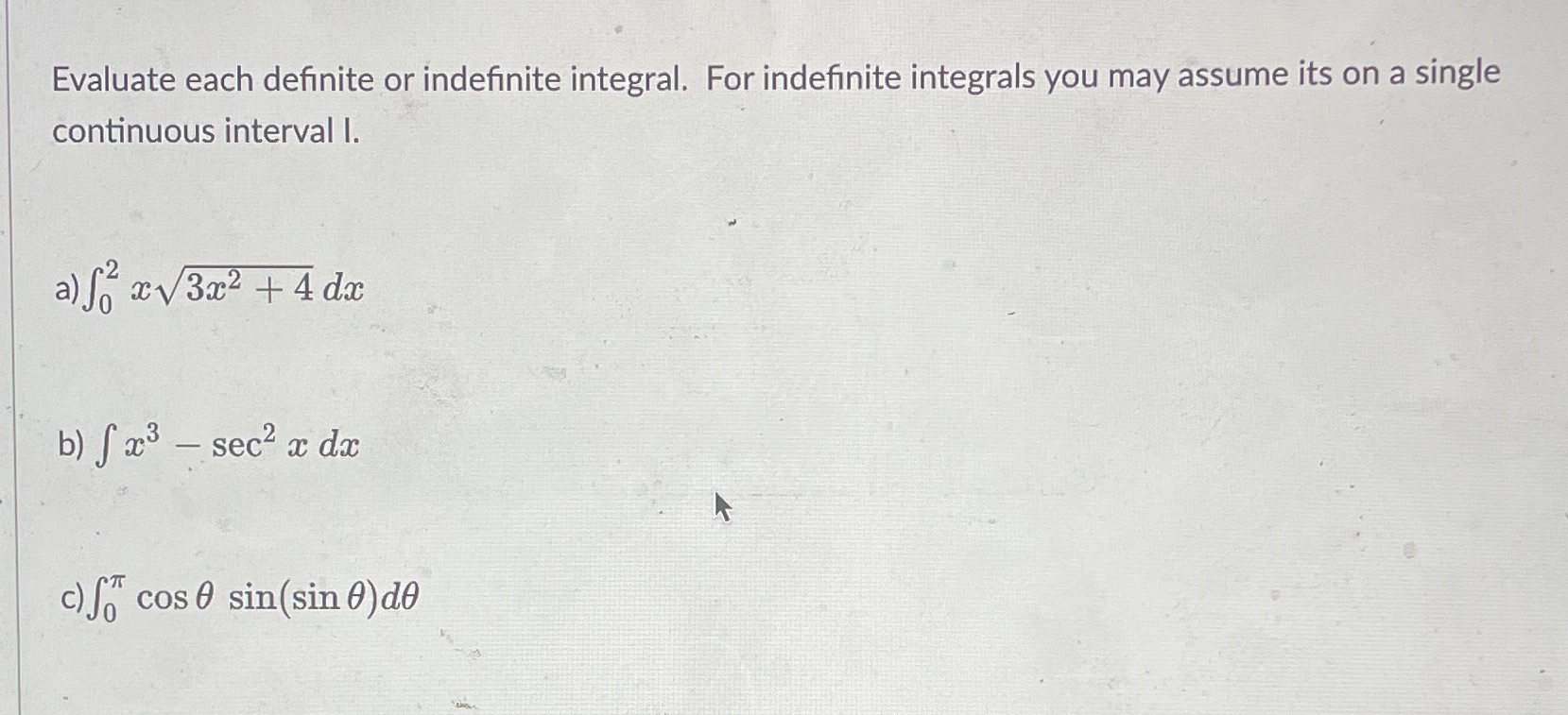  Evaluate each definite or indefinite integral. For indefinite integrals you may