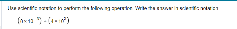 use scientific notation to perform the following operation Write the answer in