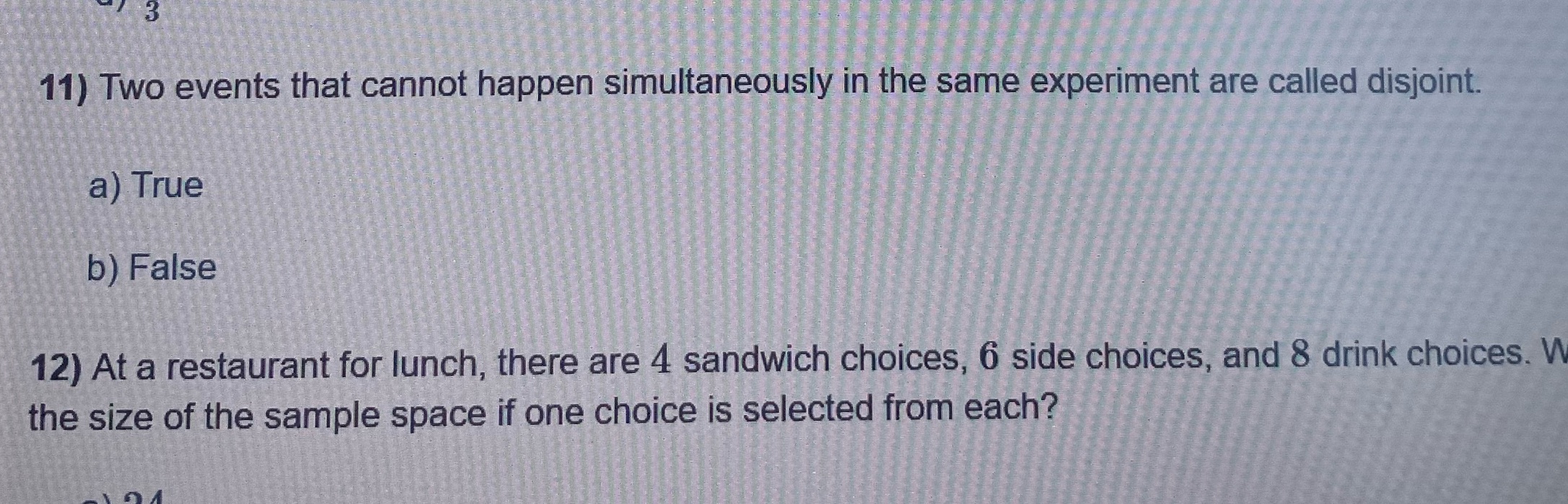  11) Two events that cannot happen simultaneously in the same experiment