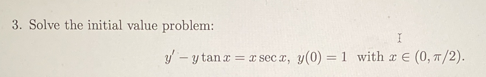 3. Solve the initial value problem: 1 y/ y tana; x seca;,