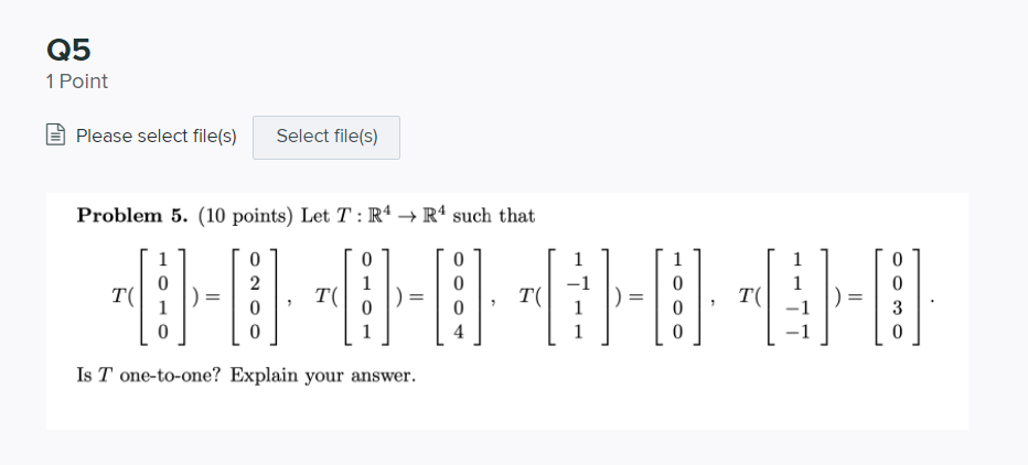 points) Let T : R4 - R4 such that Is T one-to-one?