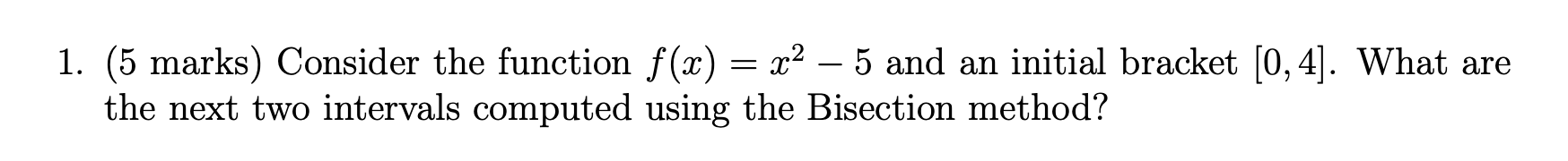  1. (5 marks) Consider the function f (:13) = x2 5