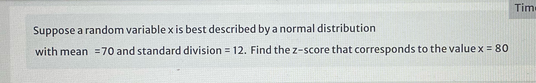 normal distribution with mean =70 and standard division = 12. Find the