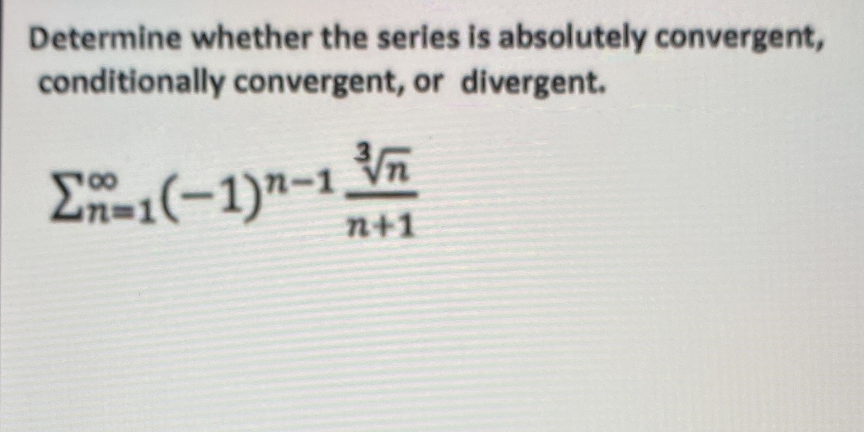  Need help with this question please Determine whether the series is