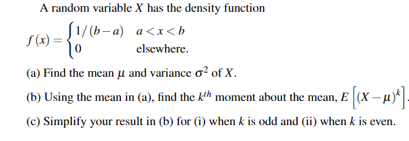 A random variable X has the density function elsewhere. (a) Find the