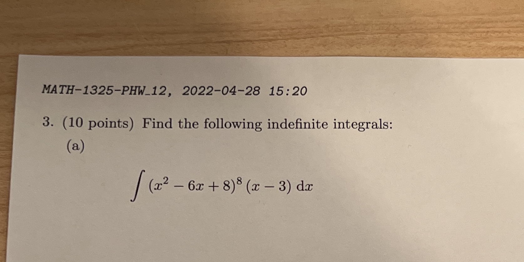 MATH-1325-PHW-12, 2022-04-28 15:20 3. (10 points) Find the following indefinite integrals: (a)