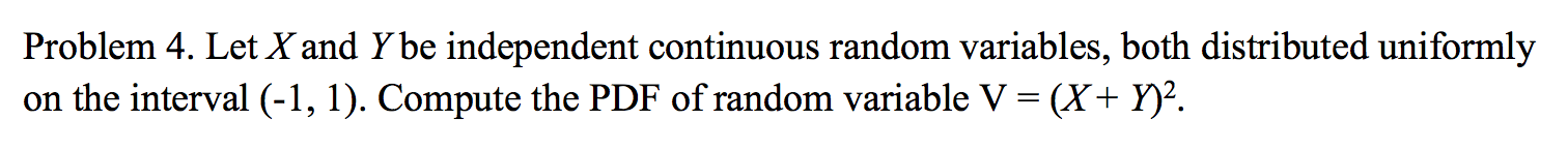both distributed uniformly on the interval (-1, 1). Compute the PDF of