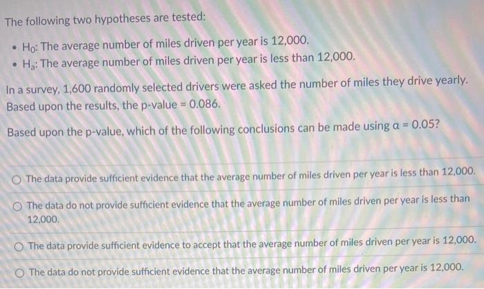 The following two hypotheses are tested: Ho: The average number of miles