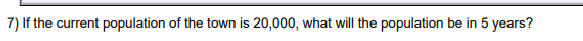 When will the projectile hit the ground?7) If the current population of