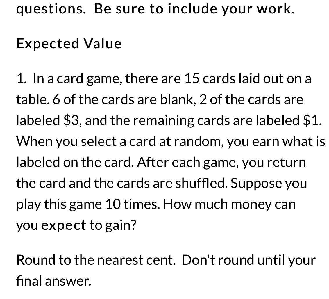 questions. Be sure to include your work. Expected Value 1. In