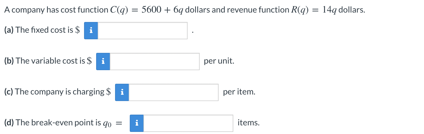 A company has cost function C(q) = 5600 + 6q dollars