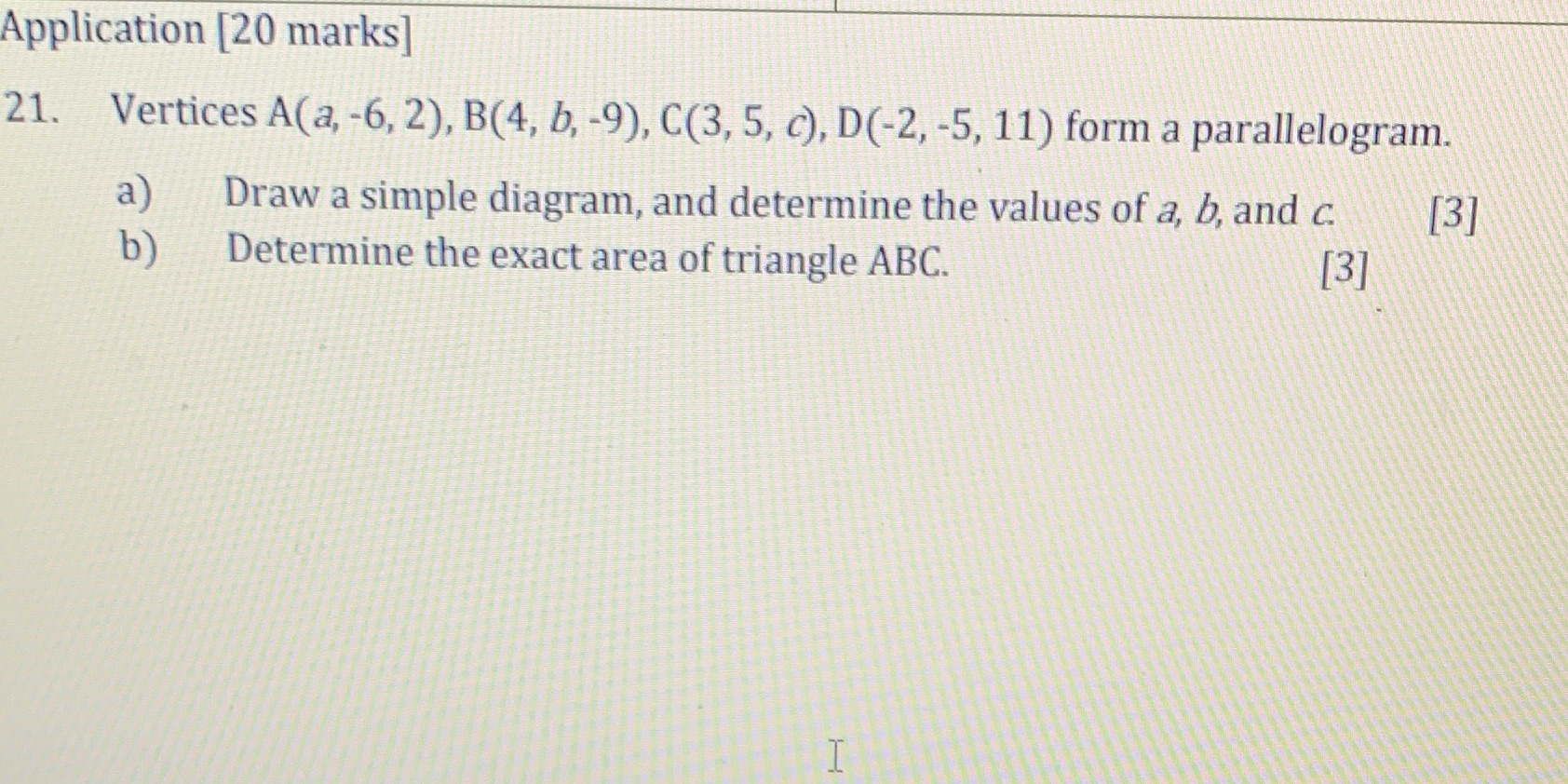 Application [20 marks] 21. Vertices A(a, -6, 2), B(4, b, -9), C(3,