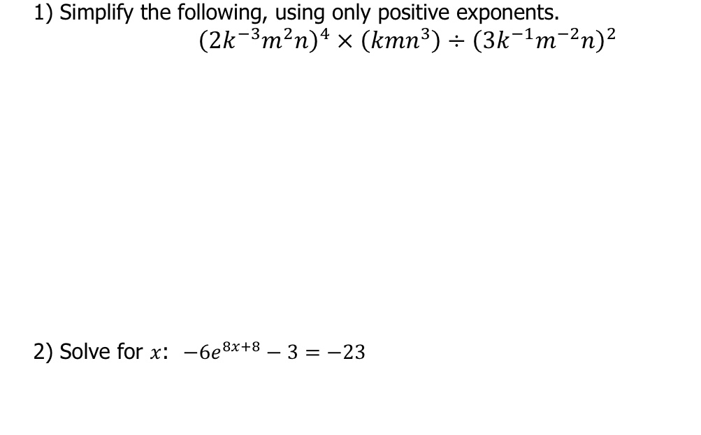 1) Simplify the following, using only positive exponents. (2k -3m n)4