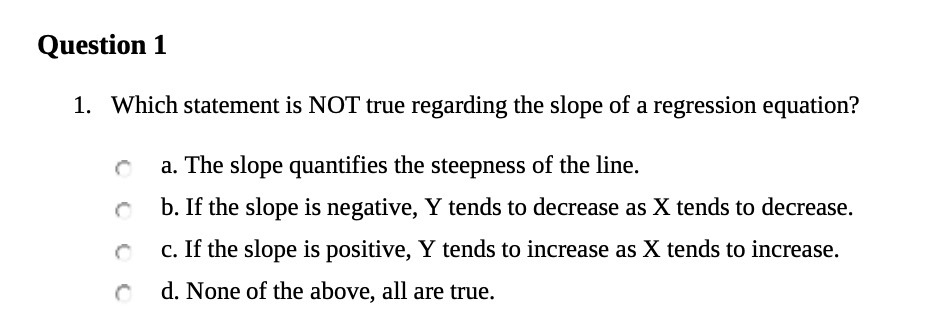  Question 1 1. Which statement is NOT true regarding the slope
