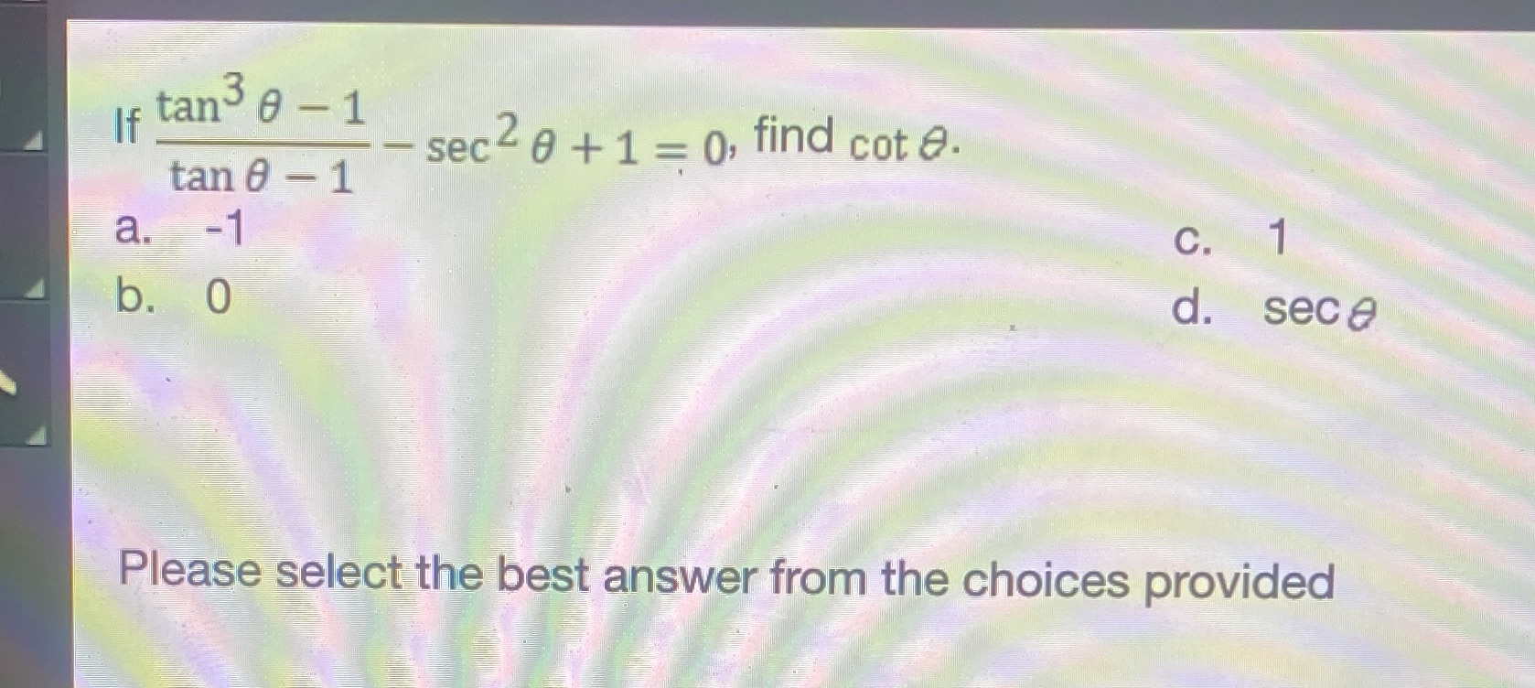 = 0, find cot a. tan 0 - 1 a. -1 C.