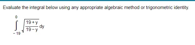 Evaluate the integral below using any appropriate algebraic method or trigonometric identity.