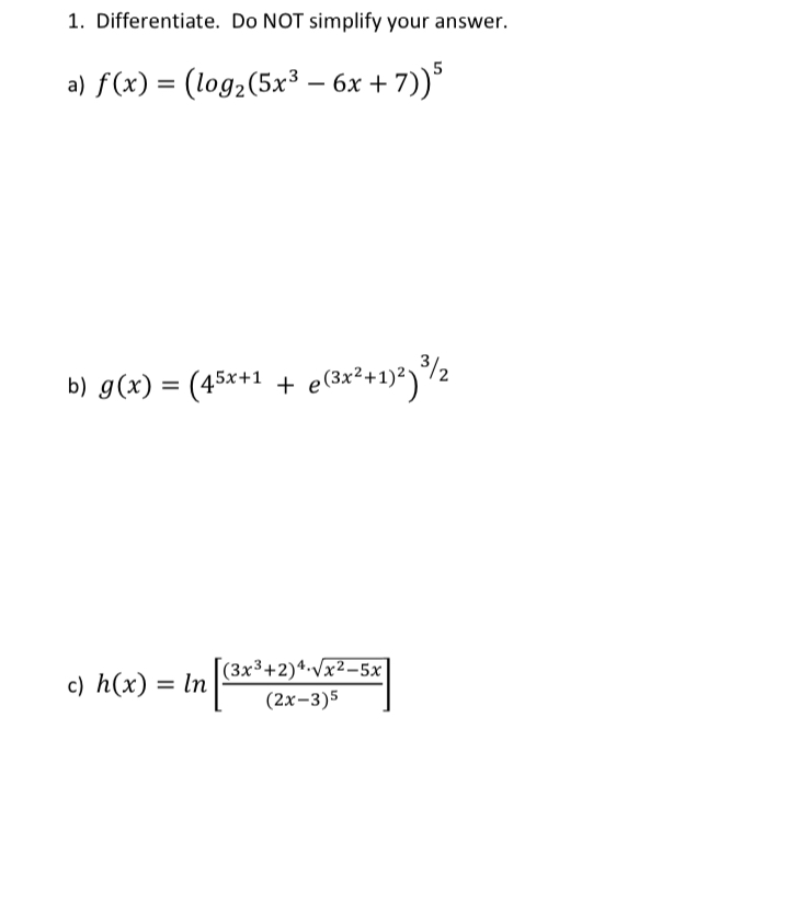 1. Differentiate. Do NOT simplify your answer. = (Iog2(5x3 6x + 7))