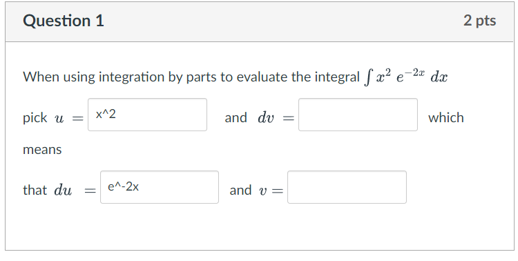 Question 1 2 pts When using integration by parts to evaluate
