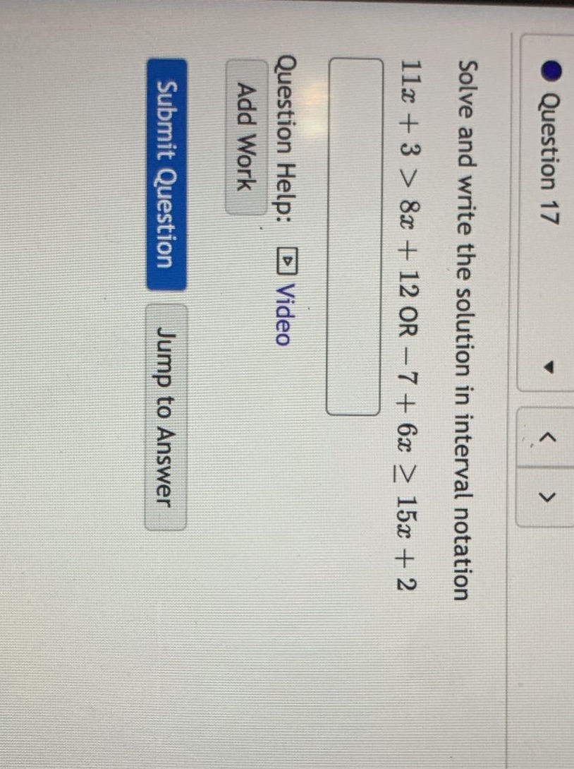 Question 17 Solve and write the solution in interval notation 11x