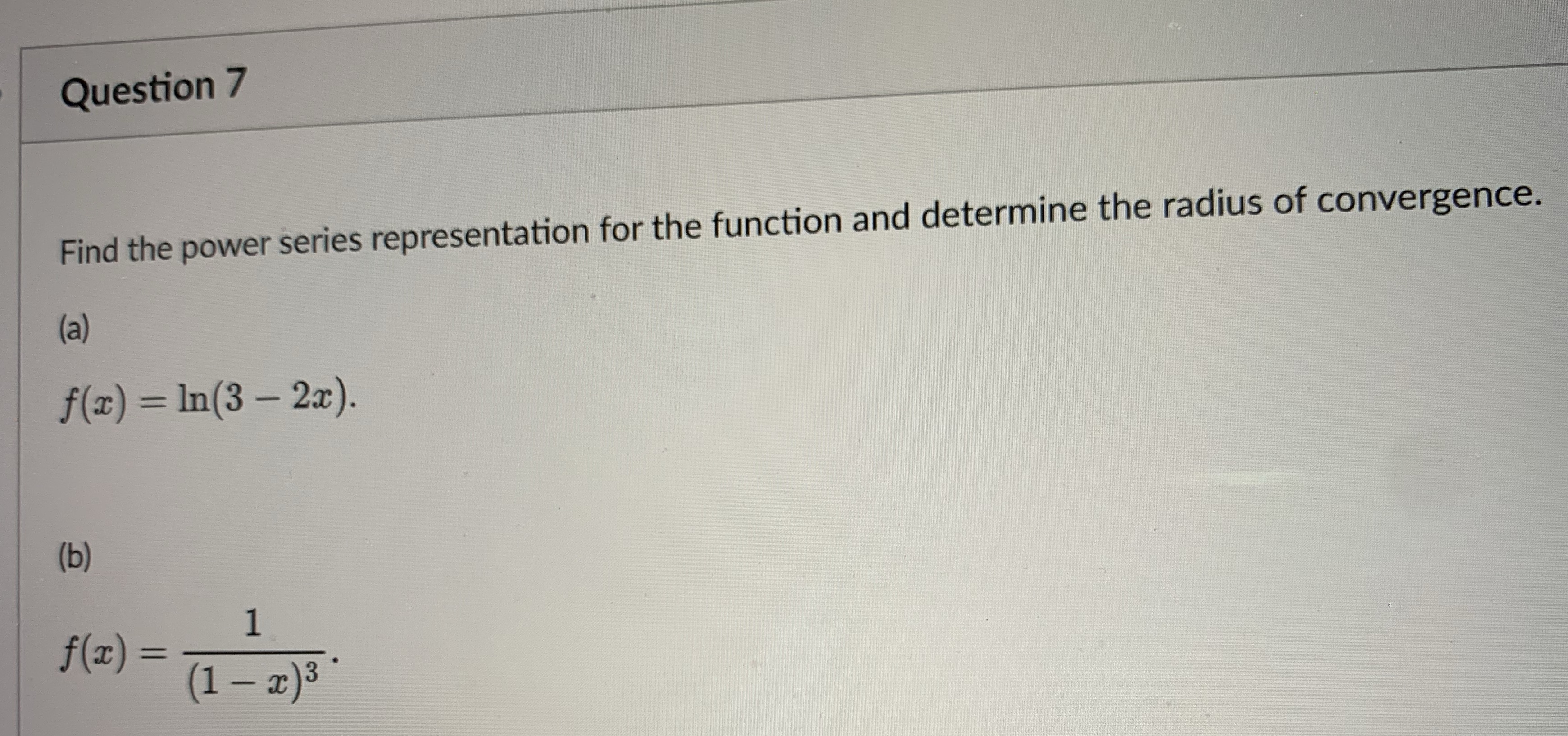  Question 7 Find the power series representation for the function and