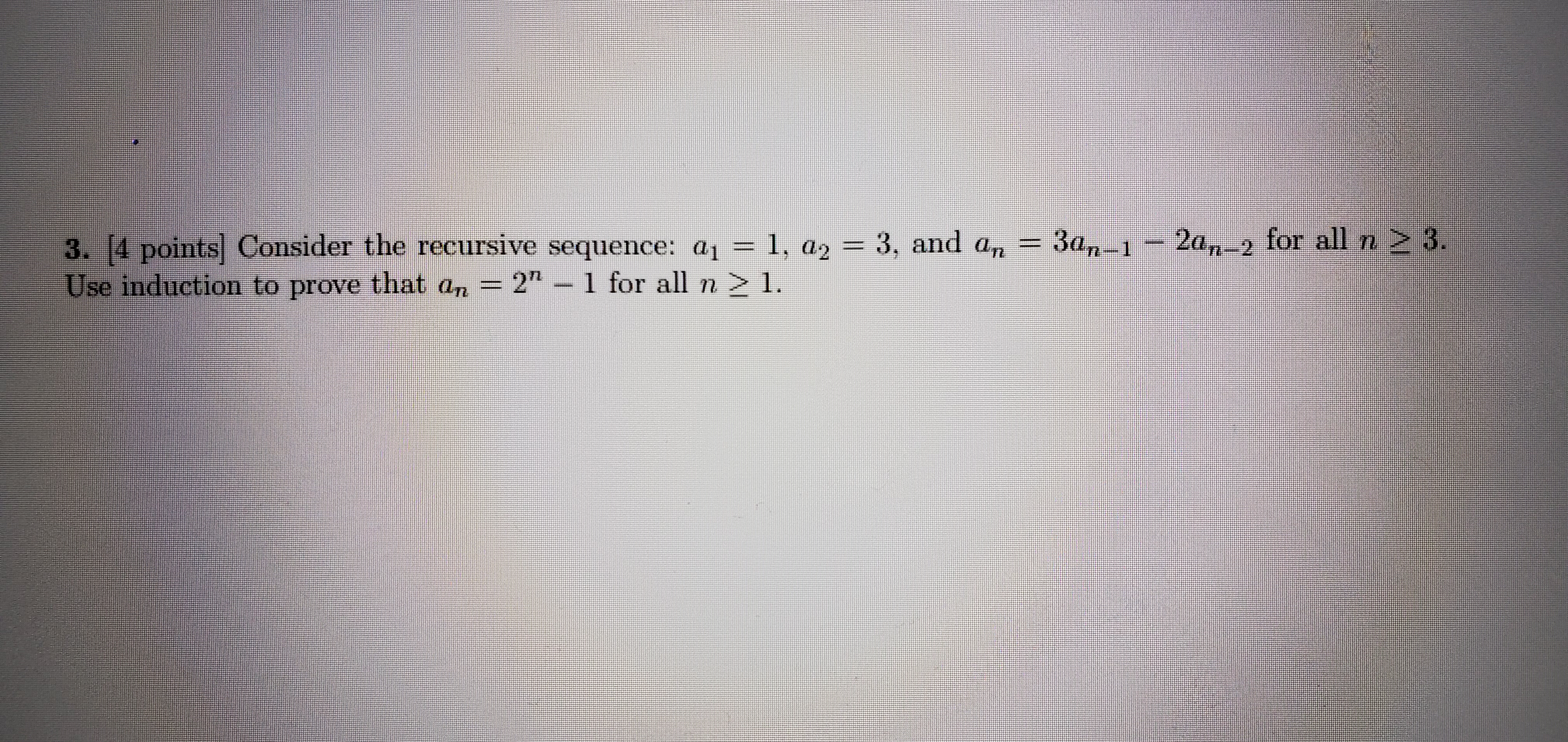 3. [4 points Consider the recursive sequence: a1 = 1, a2