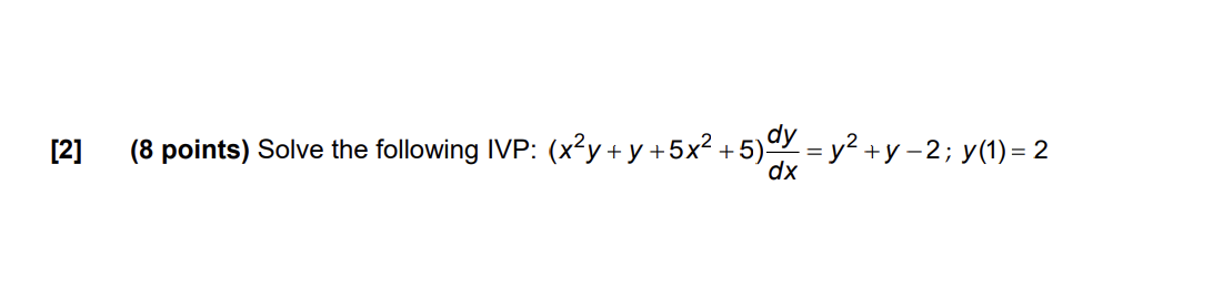 [2] dy (8 points) Solve the following IVP: (x2Y+ y +5x2 +5)
