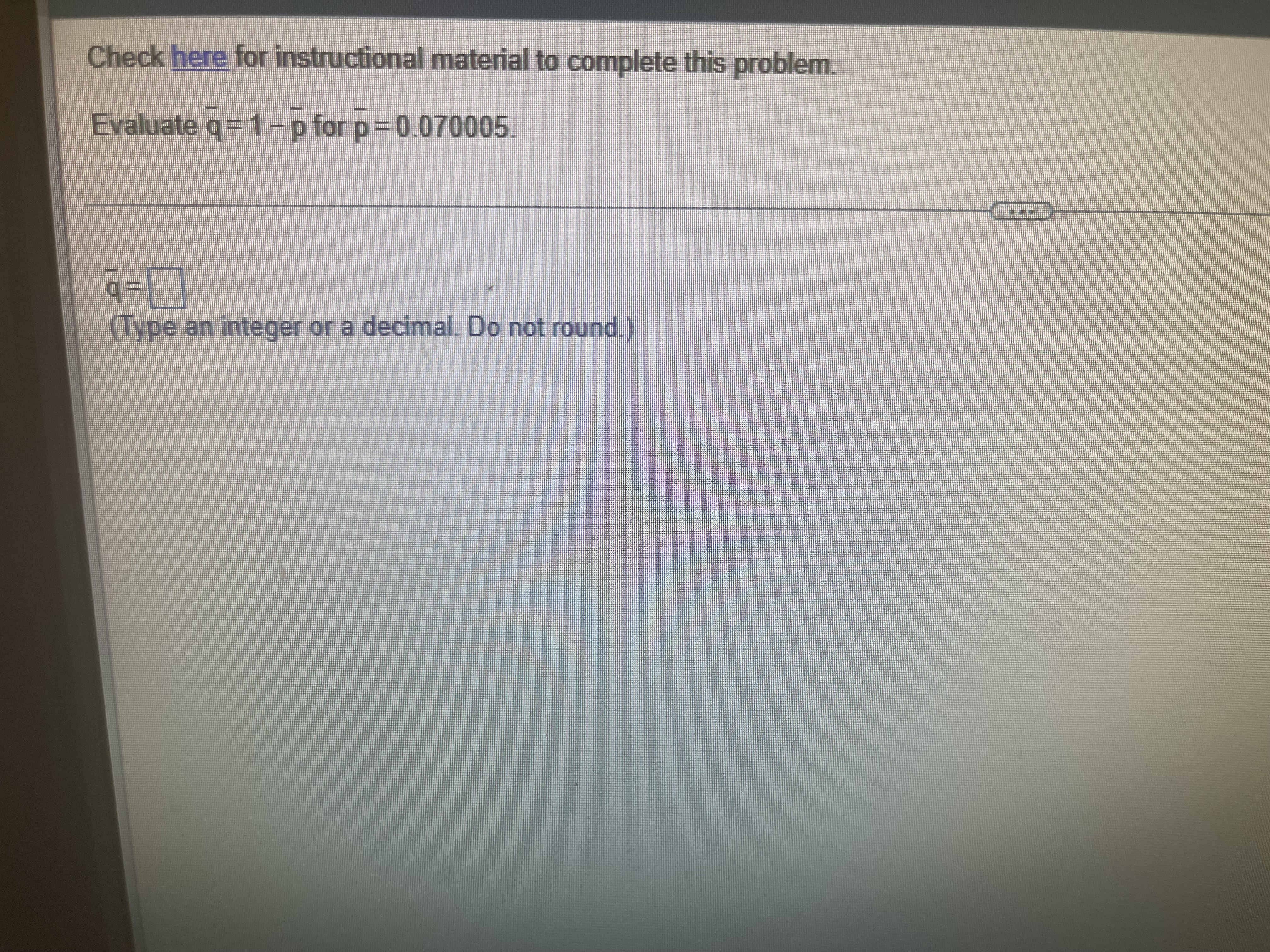 =1 - p for p =0.070005 (Type an integer or a decimal.