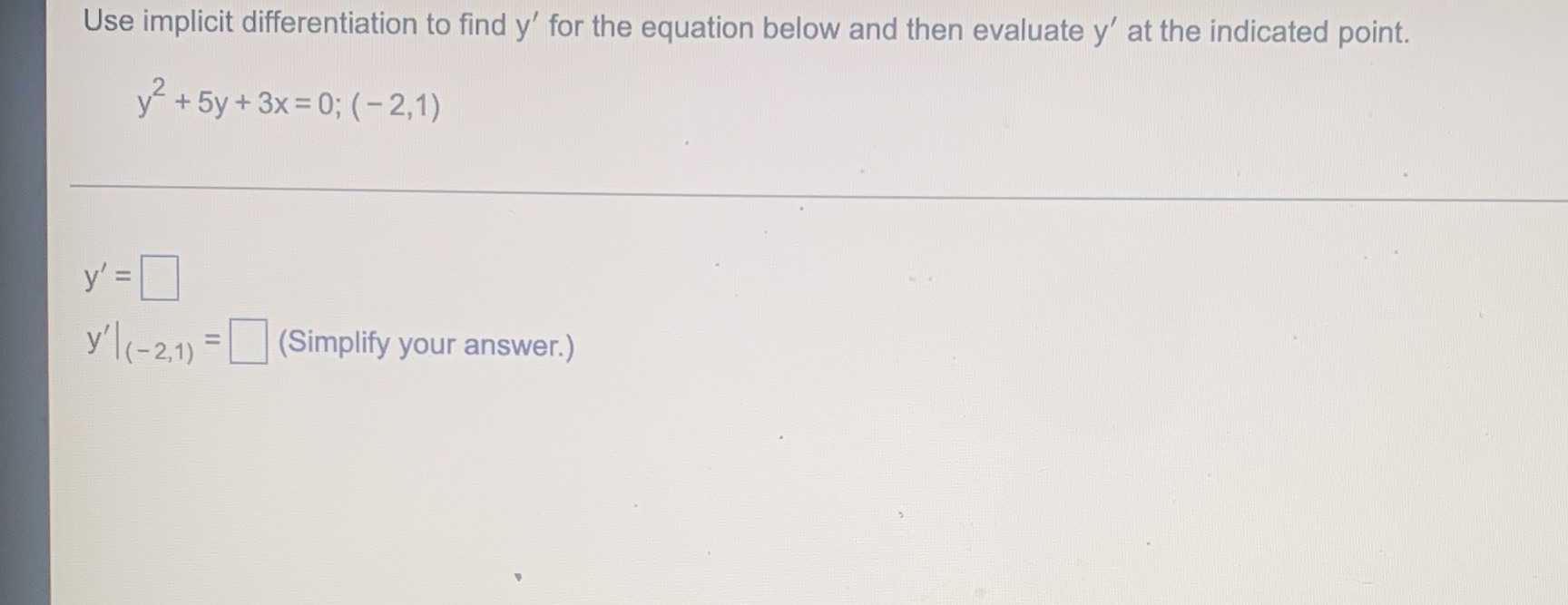 then evaluate y' at the indicated point. y2 + 5y + 3x