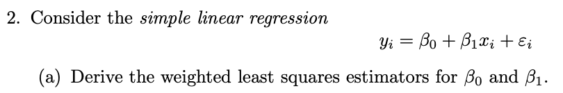  2. Consider the simple linear regression 91': 50 +51% +5e: (a)