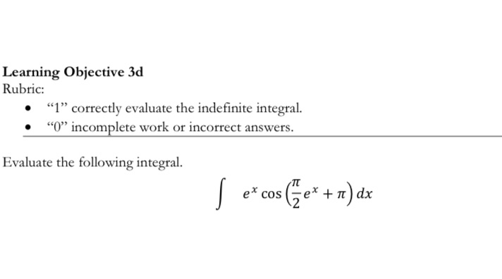  Learning Objective 3d Rubric: "1" correctly evaluate the indefinite integral. "0"