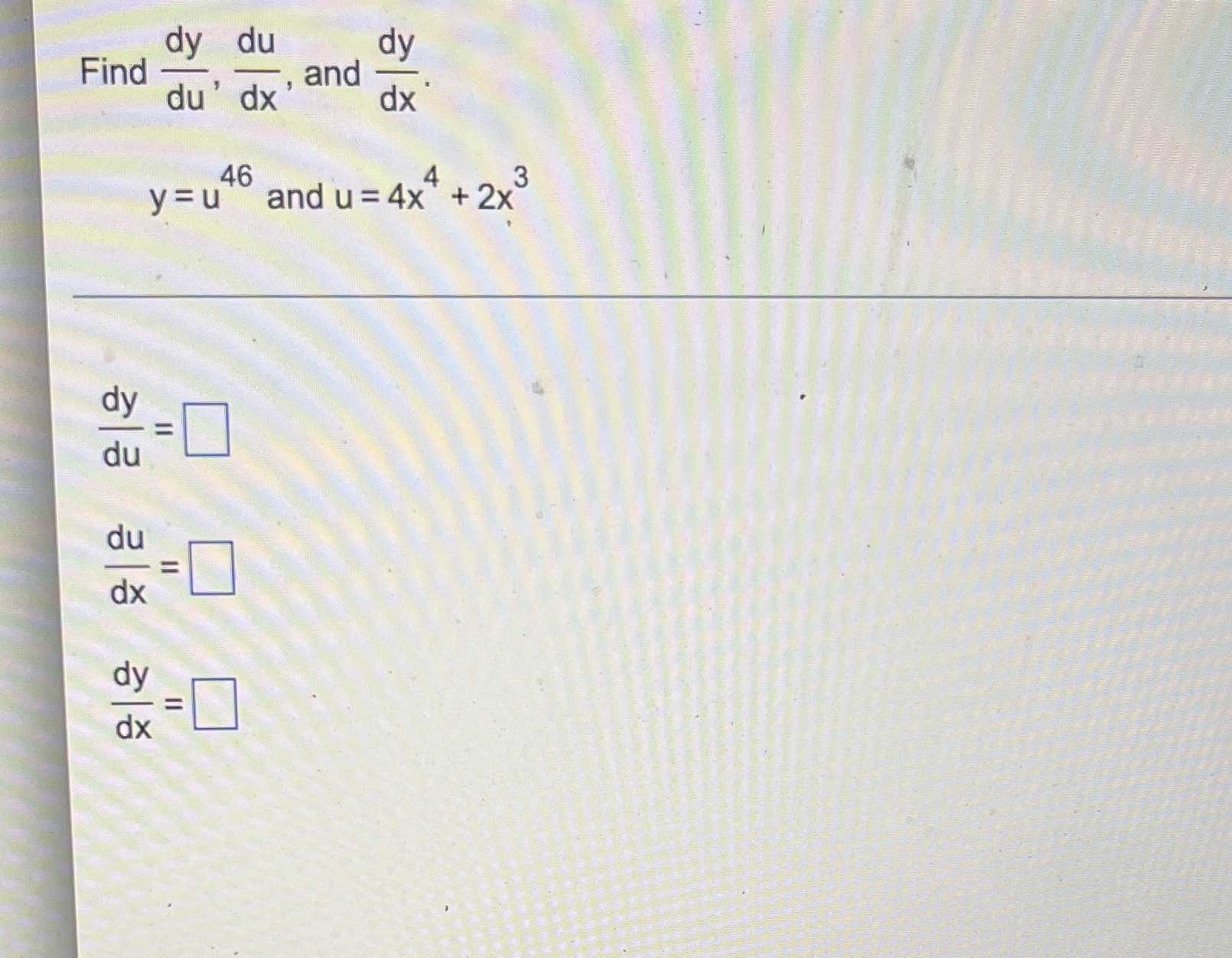 dy du dy Find and du' dx' dx 46 y=u and u=4x