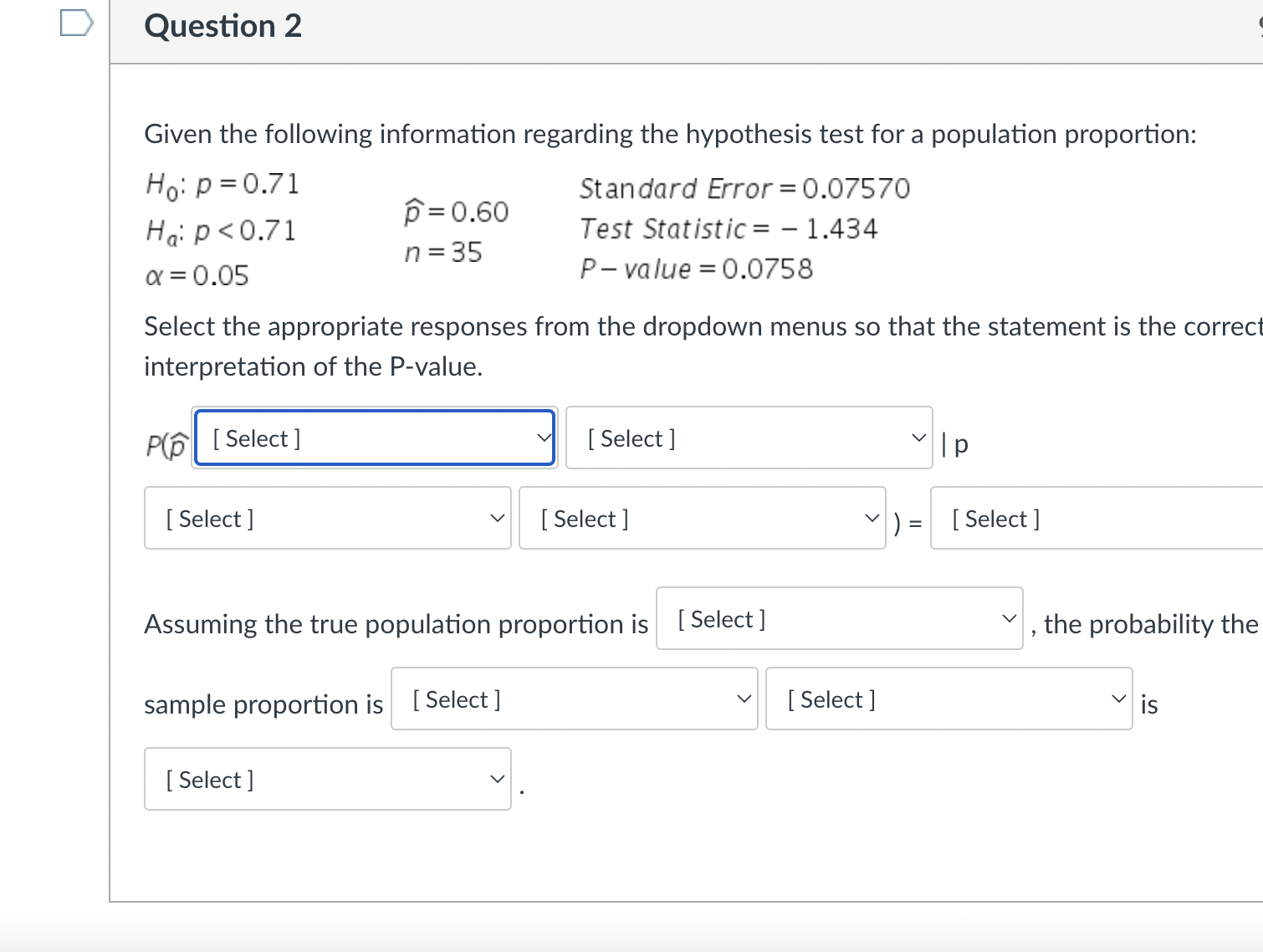 Fail to reject Ho. There is sufficient evidence to support Ha. O