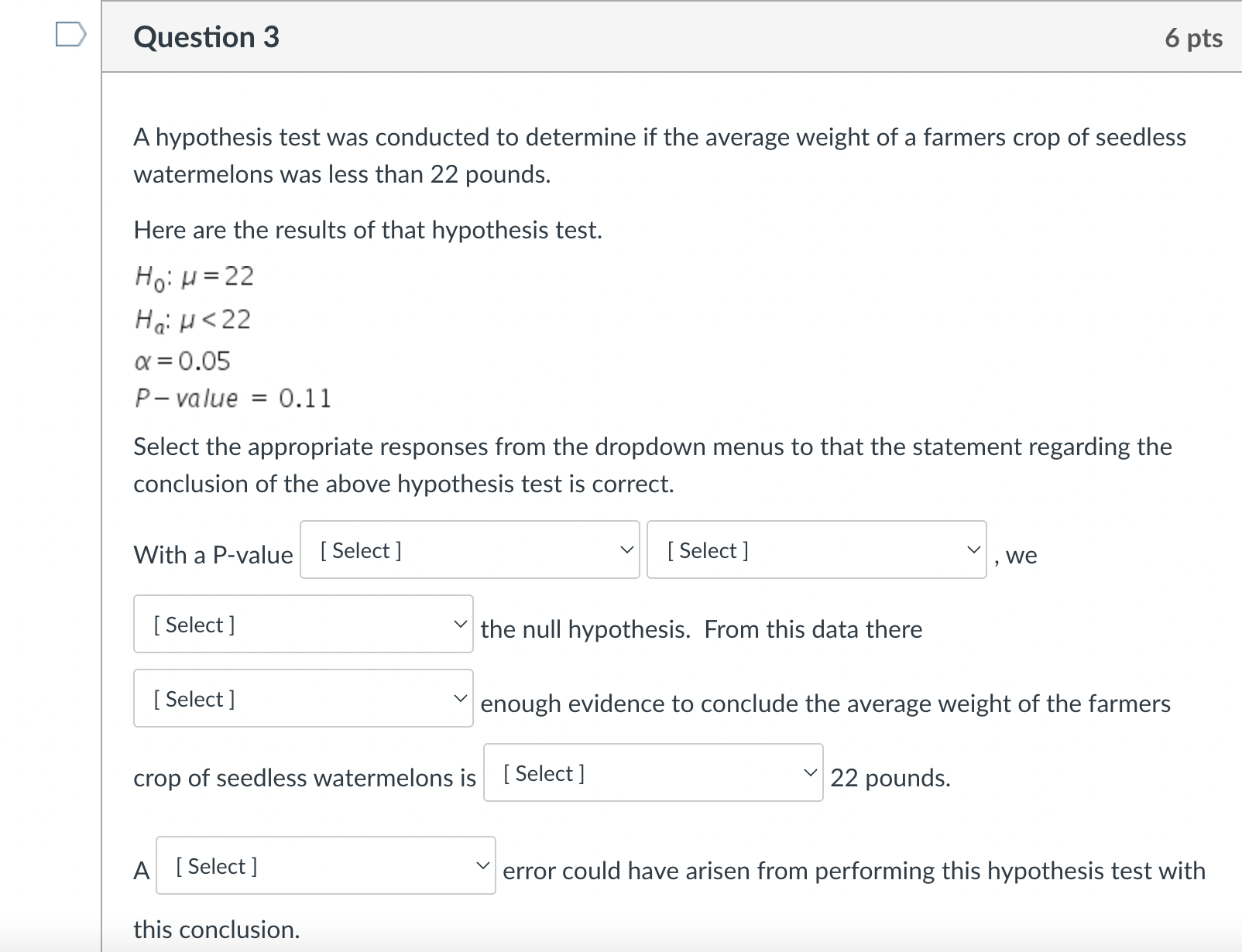 Reject Ho. There is insufficient evidence to support Ha.Question 7 1 pts